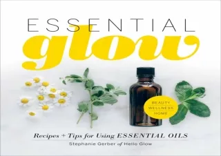 DOWNLOAD PDF Essential Glow: Recipes & Tips for Using Essential Oils