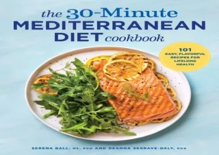 DOWNLOAD PDF The 30-Minute Mediterranean Diet Cookbook: 101 Easy, Flavorful Reci