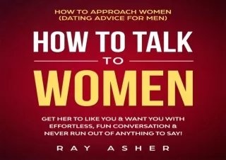DOWNLOAD PDF How to Talk to Women: Get Her to Like You & Want You With Effortles
