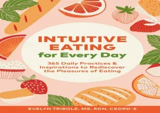 EBOOK READ Intuitive Eating for Every Day: 365 Daily Practices & Inspirations to