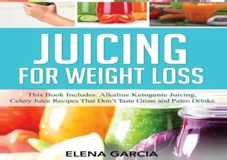 DOWNLOAD PDF Juicing for Weight Loss: This Book Includes: Alkaline Ketogenic Jui