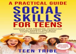 PDF DOWNLOAD Social Skills for Teens: Manage Peer Pressure, Overcome Social Anxi