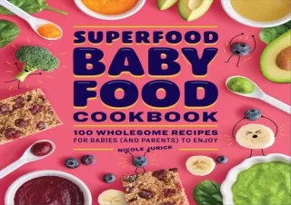 EPUB DOWNLOAD Superfood Baby Food Cookbook: 100 Wholesome Recipes for Babies (an