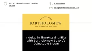 Indulge in Thanksgiving Bliss with Bartholomew Bakery's Delectable Treats