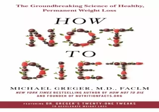 EBOOK READ How Not to Diet: The Groundbreaking Science of Healthy, Permanent Wei