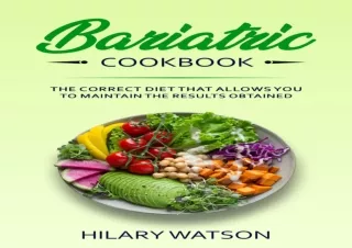 DOWNLOAD PDF Bariatric Cookbook: The Correct Diet That Allows you to Maintain th