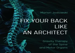 PDF FIX YOUR BACK LIKE AN ARCHITECT: Gravity Therapy of the Spine and Motor Orga