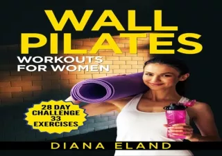 EBOOK READ Wall Pilates Workouts for Women:: 28-Day Daily Workout with Step-by-S