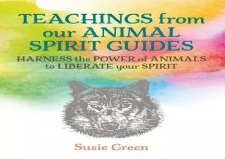 PDF Teachings from Our Animal Spirit Guides: Harness the power of animals to lib