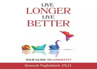 DOWNLOAD PDF Live Longer, Live Better: Your Guide to Longevity: Unlock the Scien