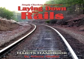 PDF DOWNLOAD Laying Down the Rails: A Charlotte Mason Habits Handbook
