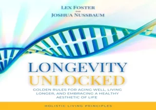 EBOOK READ Longevity Unlocked: Golden Rules for Aging Well, Living Longer, and E