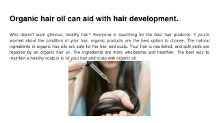 Organic hair oil can aid with hair development.