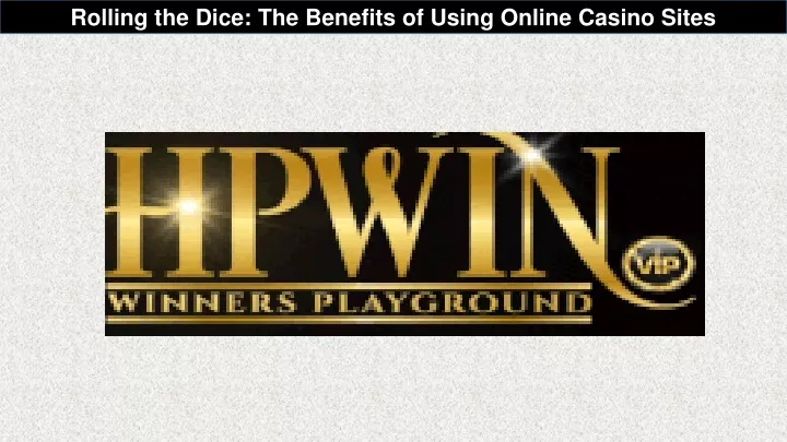 rolling the dice the benefits of using online