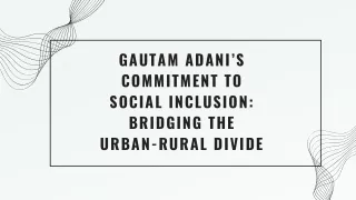 Gautam Adani’s Commitment to Social Inclusion Bridging the Urban-Rural Divide