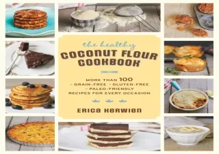 PDF DOWNLOAD The Healthy Coconut Flour Cookbook: More than 100 *Grain-Free *Glut