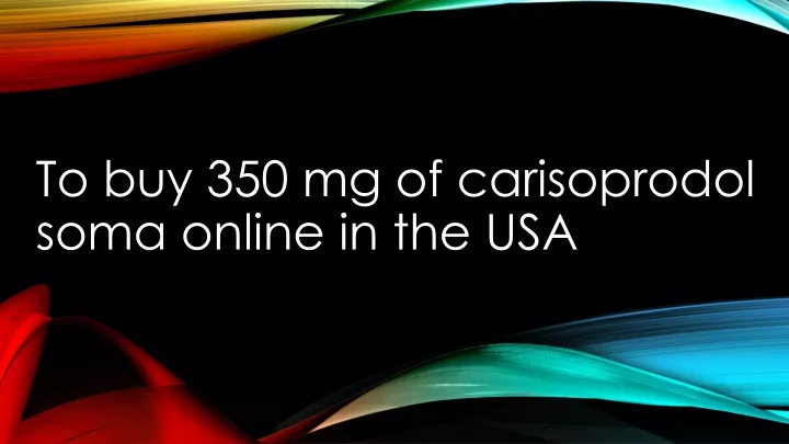 to buy 350 mg of carisoprodol soma online in the usa