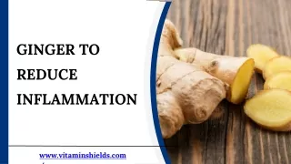 GINGER TO REDUCE INFLAMMATION