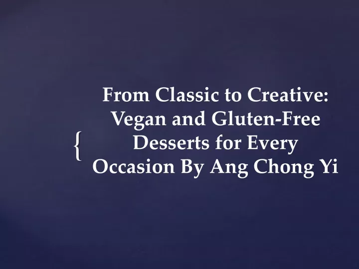 from classic to creative vegan and gluten free desserts for every occasion by ang chong yi