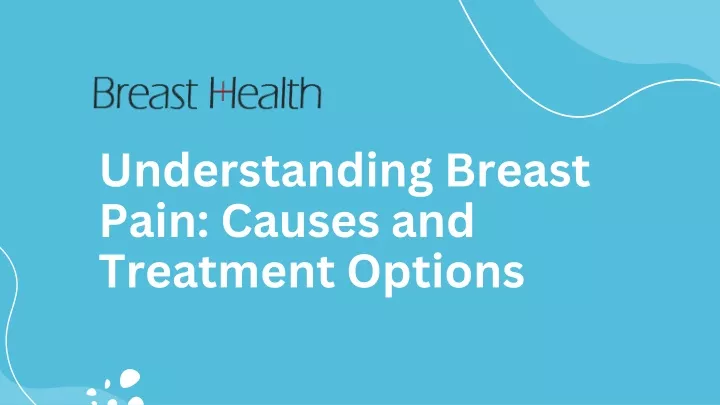understanding breast pain causes and treatment