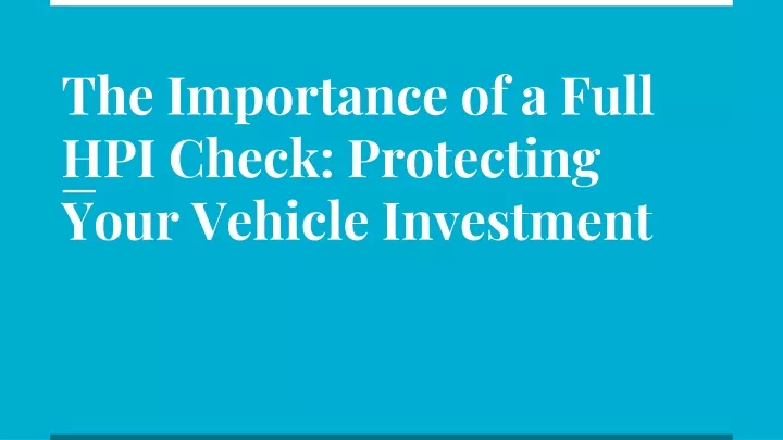 the importance of a full hpi check protecting your vehicle investment