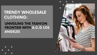 Trendy Wholesale Clothing Unveiling the Fashion Frontier with A.C.G Los Angeles