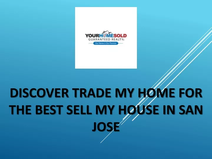 discover trade my home for the best sell my house in san jose