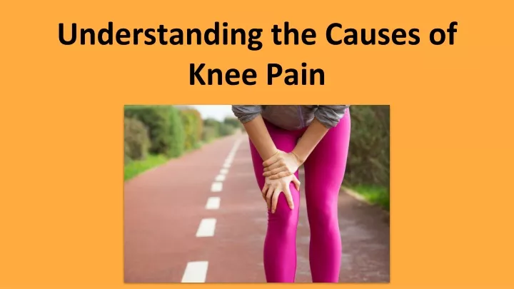 understanding the causes of knee pain