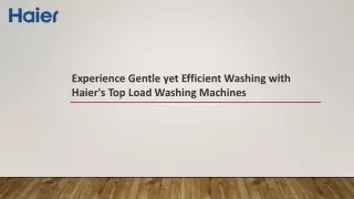 Experience Gentle yet Efficient Washing with Haier's Top Load Washing Machines