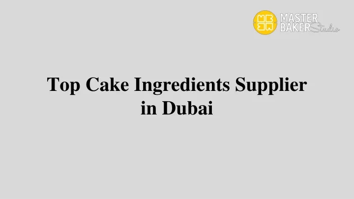 top cake ingredients supplier in dubai