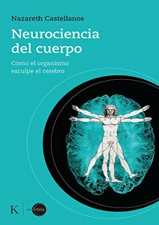 $PDF$/READ/DOWNLOAD Neurociencia del cuerpo: Cómo el organismo esculpe el cerebro (Spanish Edition)