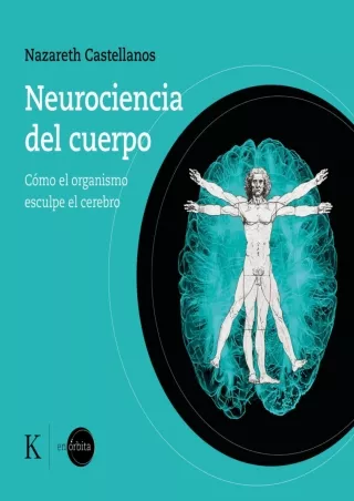 DOWNLOAD/PDF Neurociencia del Cuerpo: Cómo el Organismo Esculpe el Cerebro