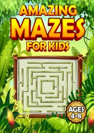 Read ebook [PDF] Amazing Mazes For Kids Ages 4-8: Discover Hidden Paths and Solve Challenging