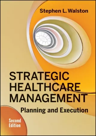 [PDF] DOWNLOAD Strategic Healthcare Management: Planning and Execution, Second Edition