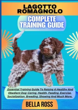 [PDF READ ONLINE] LAGOTTO ROMAGNOLO COMPLETE TRAINING GUIDE: Essential Training Guide To Raising