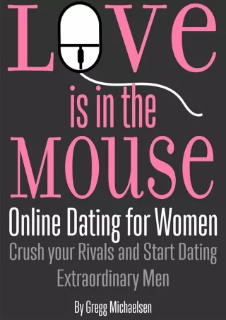 PDF/READ Love is in the Mouse! Online Dating for Women: Crush Your Rivals and Start