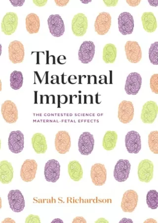 [PDF] DOWNLOAD The Maternal Imprint: The Contested Science of Maternal-Fetal Effects