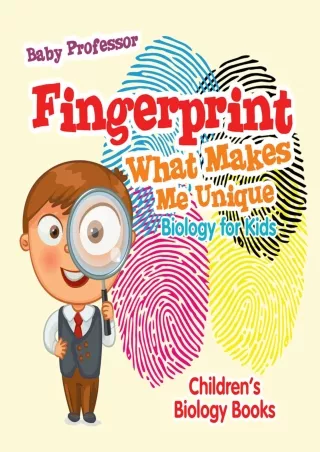 [PDF] DOWNLOAD Fingerprint - What Makes Me Unique : Biology for Kids | Children's Biology Books