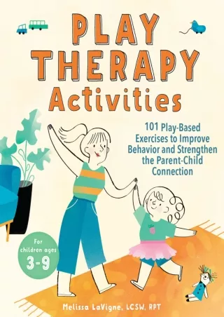 [PDF READ ONLINE] Play Therapy Activities: 101 Play-Based Exercises to Improve Behavior and