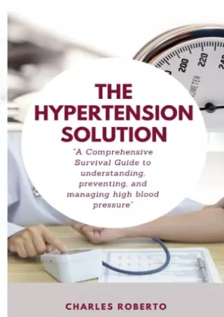 [PDF READ ONLINE] THE HYPERTENSION SOLUTION: 'A Comprehensive Survival Guide to understanding,