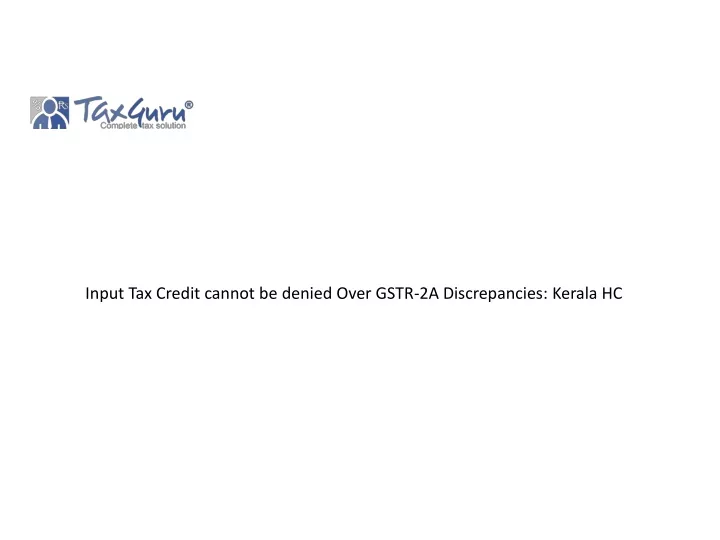 input tax credit cannot be denied over gstr 2a discrepancies kerala hc