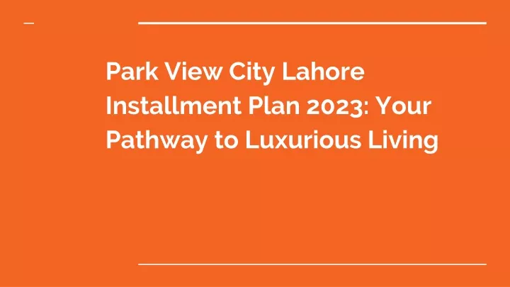 park view city lahore installment plan 2023 your pathway to luxurious living