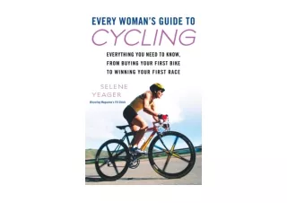 Kindle online PDF Every Womans Guide to Cycling Everything You Need to Know From