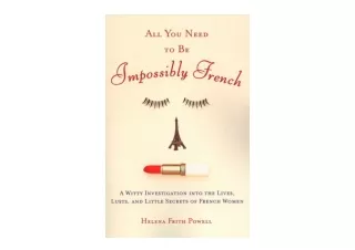 PDF read online All You Need to Be Impossibly French A Witty Investigation into