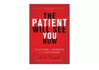 PDF read online The Patient Will See You Now The Future of Medicine Is in Your H
