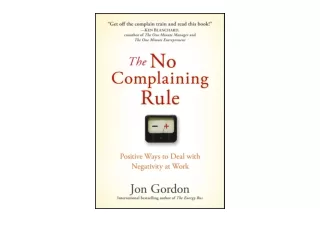 Download PDF The No Complaining Rule Positive Ways to Deal with Negativity at Wo