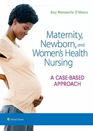 PDF BOOK DOWNLOAD Maternity, Newborn, and Women's Health Nursing: A Case-Based A
