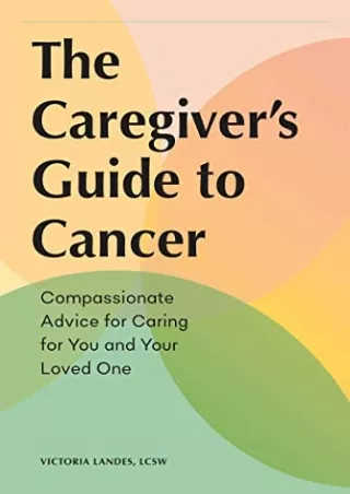 Read ebook [PDF] The Caregiver's Guide to Cancer: Compassionate Advice for Carin