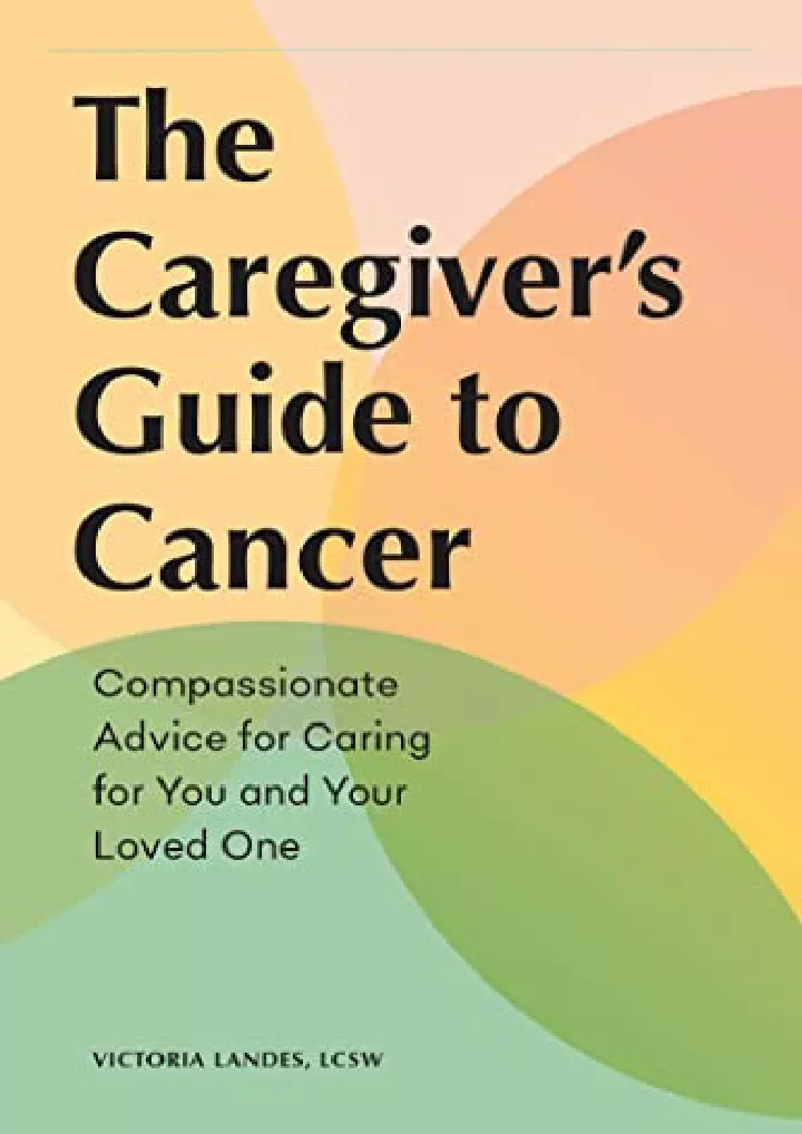 the caregiver s guide to cancer compassionate