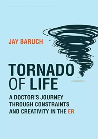Read ebook [PDF] Tornado of Life: A Doctor's Journey through Constraints and Cre